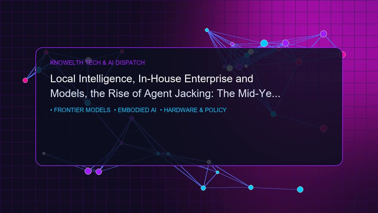 Local Intelligence, In-House Enterprise Models, and the Rise of Agent Jacking: The Mid-Year AI Landscape